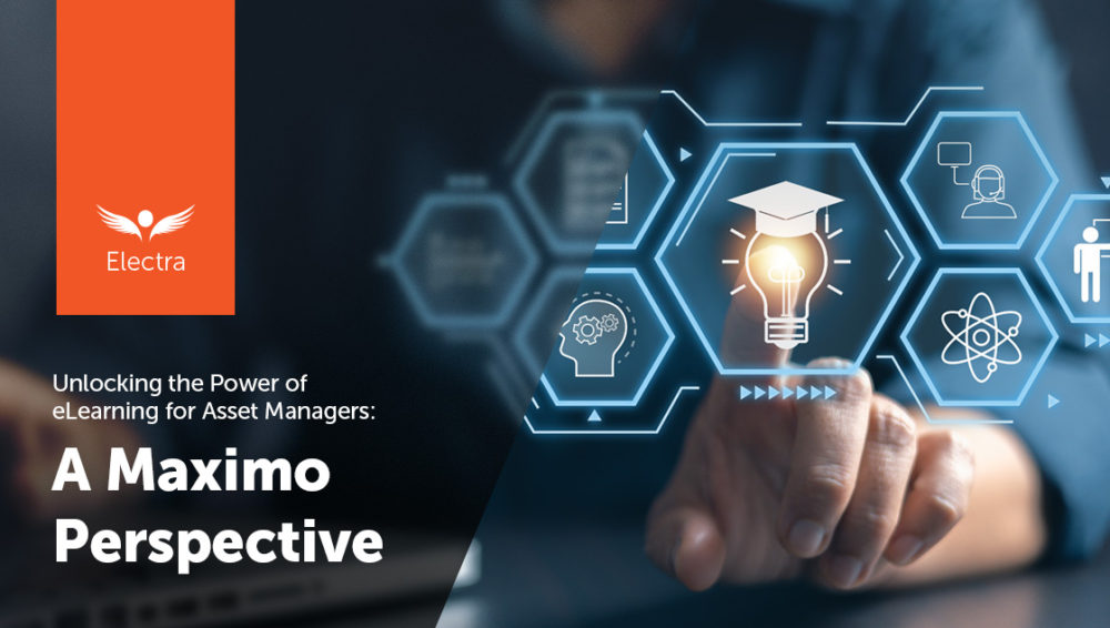 Unlocking the Power of eLearning for Asset Managers: A Maximo Perspective